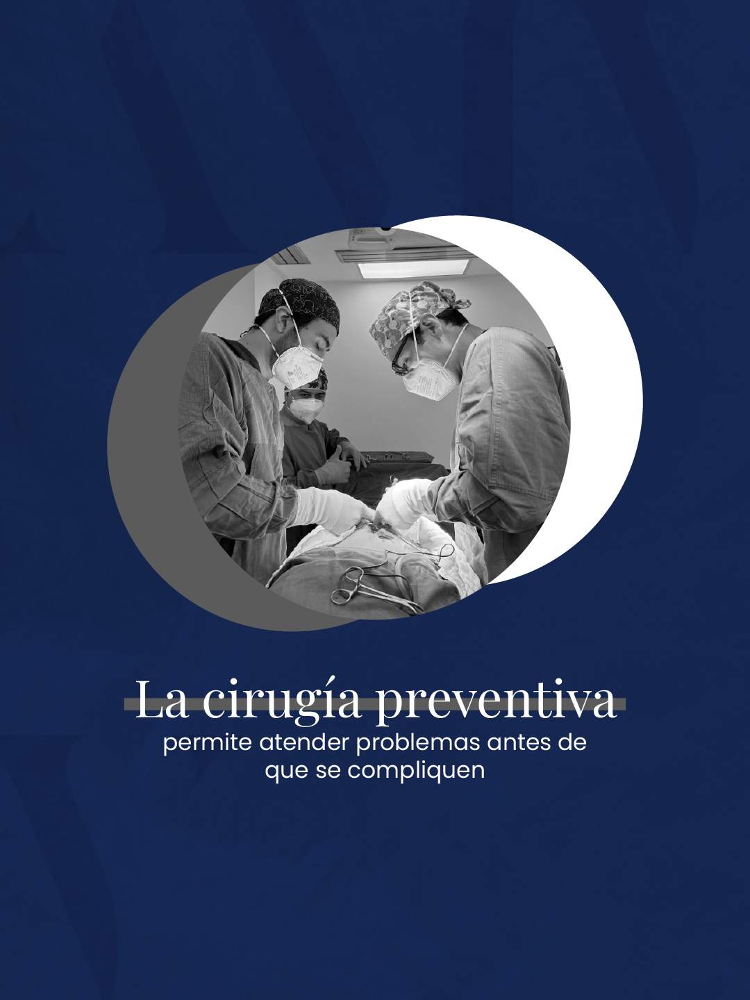 La cirugía preventiva atiende problemas antes de que se compliquen.