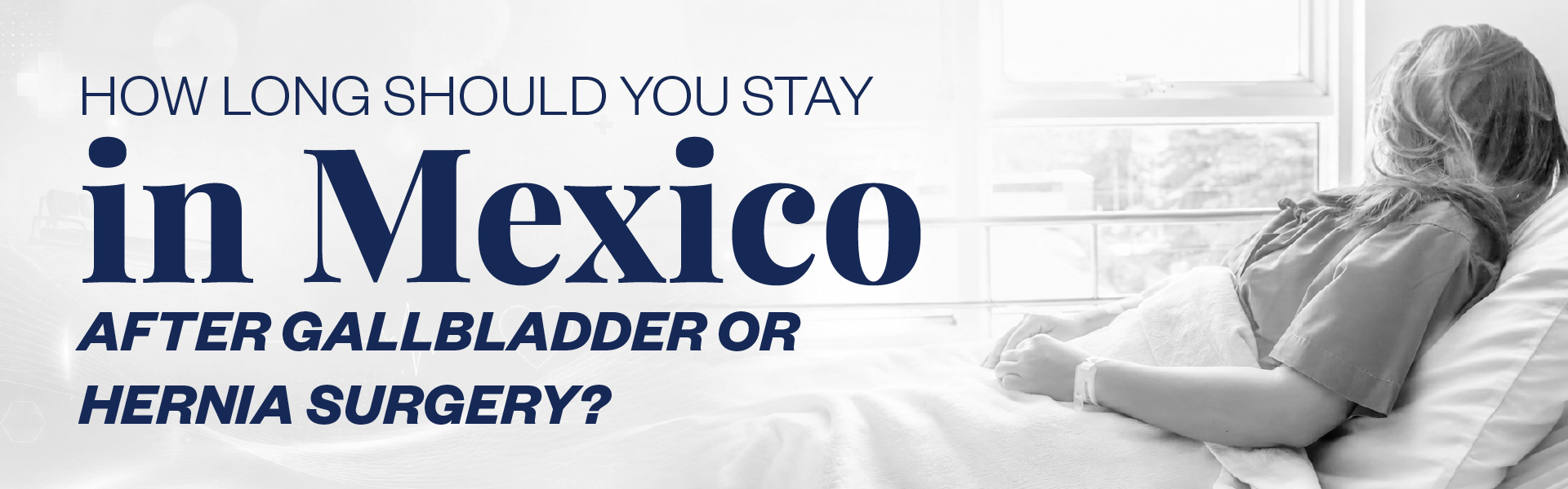 How long should you stay in Mexico after gallbladder or hernia surgery?